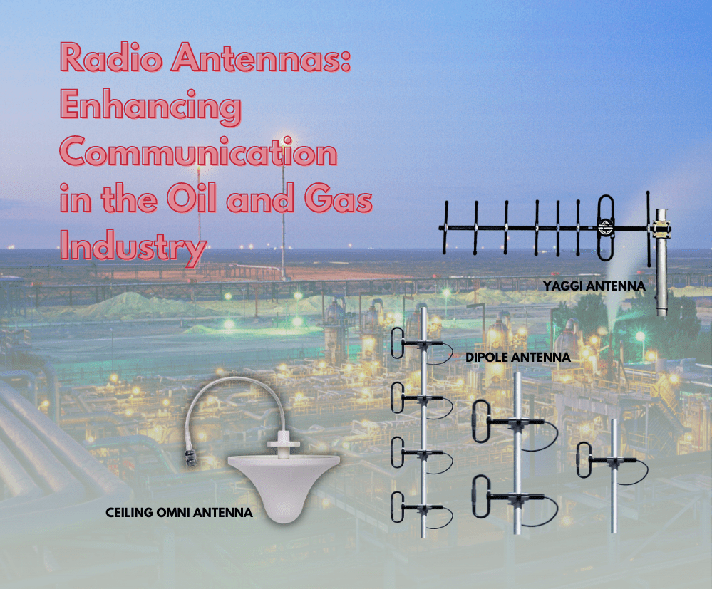 Radio Antennas: Enhancing Communication in the Oil and Gas Industry