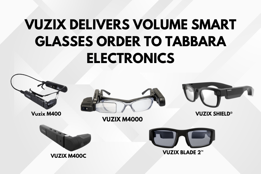 VUZIX DELIVERS VOLUME SMART GLASSES ORDER TO TABBARA ELECTRONICS